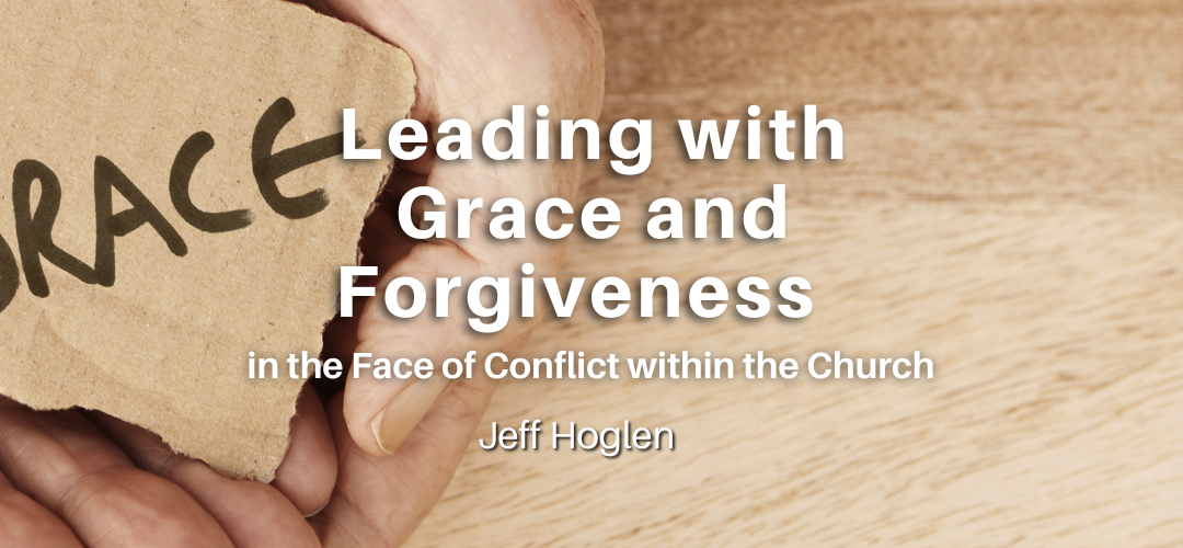 Leading with Grace and Forgiveness in the Face of Conflict Within the Church